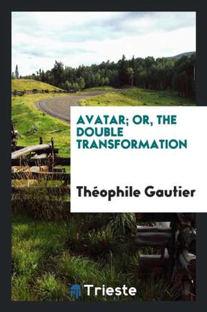 Avatar, Or, the Double Transformation de Theophile Gautier