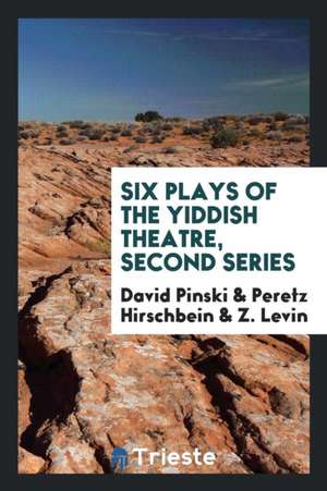 Six Plays of the Yiddish Theatre, Second Series de David Pinski