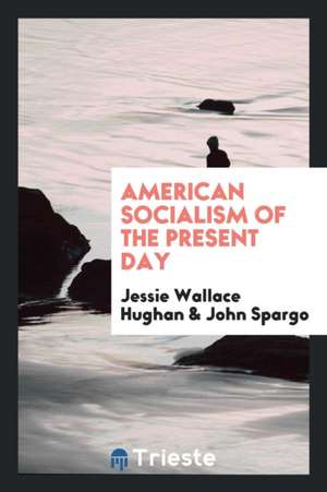 American Socialism of the Present Day de Jessie Wallace Hughan