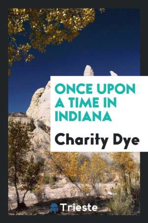 Once Upon a Time in Indiana de Charity Dye