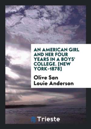 An American Girl and Her Four Years in a Boys' College de Olive San Louie Anderson