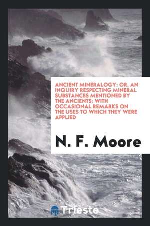 Ancient Mineralogy: Or de N. F. Moore