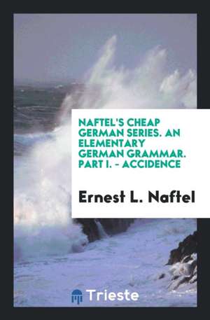 An Elementary German Grammar de Ernest L. Naftel