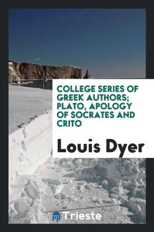 Apology of Socrates and Crito: Edited on the Basis of Cron's Edition de Louis Dyer