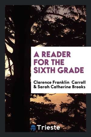 A Reader for the Sixth Grade de Clarence Franklin Carroll