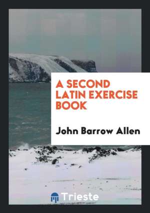 A Second Latin Exercise Book de John Barrow Allen