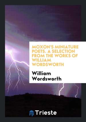 A Selection from the Works of William Wordsworth de William Wordsworth