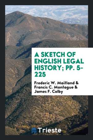 A Sketch of English Legal History de Frederic W. Maitland