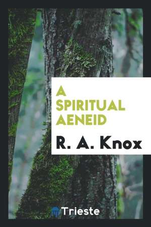 A Spiritual Aeneid de R. A. Knox