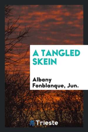 A Tangled Skein de Albany De Fonblanque