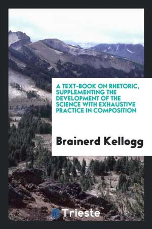 A Text-Book on Rhetoric de Brainerd Kellogg