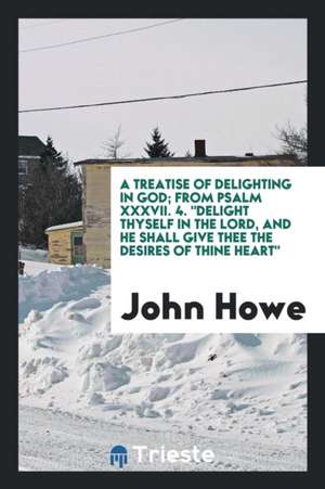 A Treatise of Delighting in God de John Howe