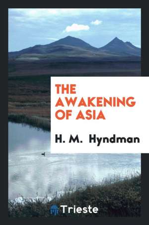 The Awakening of Asia de H. M. Hyndman