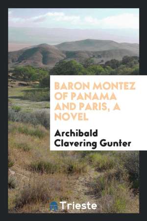 Baron Montez of Panama and Paris de Archibald Clavering Gunter