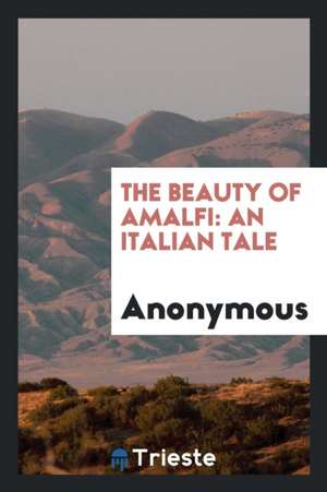 The Beauty of Amalfi: An Italian Tale de Anonymous