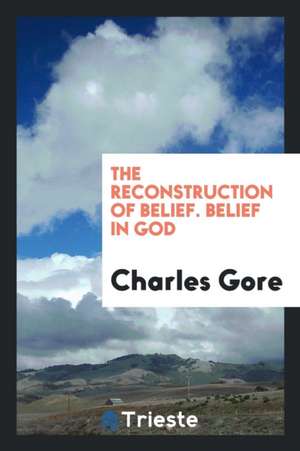 Belief in God de Charles Gore