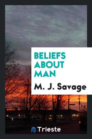 Beliefs about Man de M. J. Savage