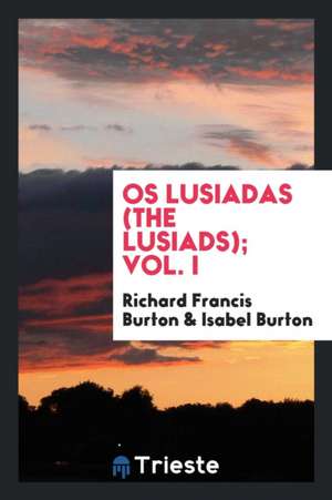 OS Lusiadas (the Lusiads); Vol. I de Richard Francis Burton