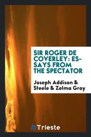 Sir Roger de Coverley: Essays from the Spectator de Joseph Addison