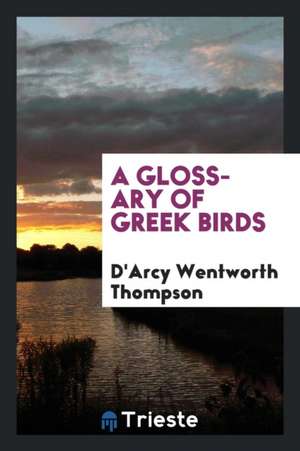 A Glossary of Greek Birds de D'Arcy Wentworth Thompson