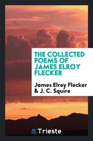 The Collected Poems of James Elroy Flecker de James Elroy Flecker