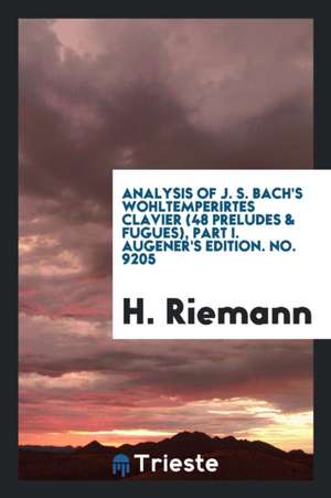 Analysis of J.S. Bach's Wohltemperirtes Clavier: (48 Preludes & Fugues) de Dr H. Riemann