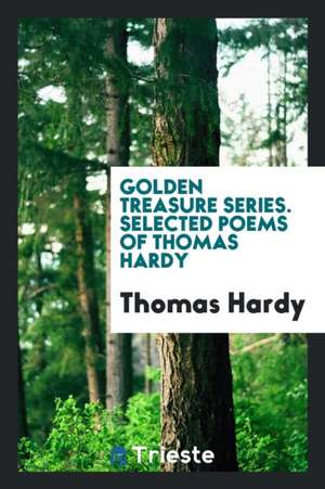 Golden Treasure Series. Selected Poems of Thomas Hardy de Thomas Hardy