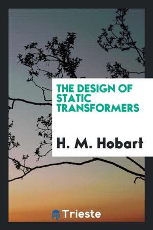 The Design of Static Transformers de H. M. Hobart