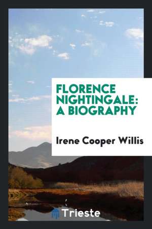 Florence Nightingale: A Biography de Irene Cooper Willis