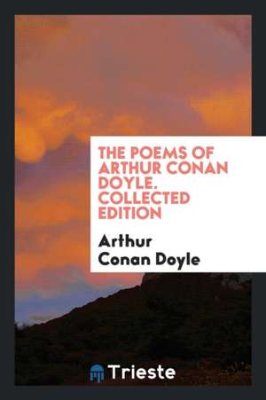 The Poems of Arthur Conan Doyle. Collected Edition de Arthur Conan Doyle