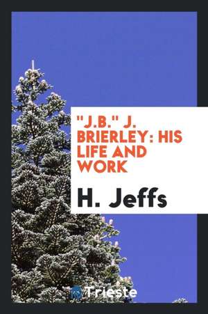 J.B. J. Brierley: His Life and Work de H. Jeffs