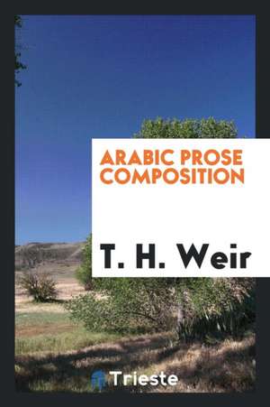 Arabic Prose Composition de T. H. Weir