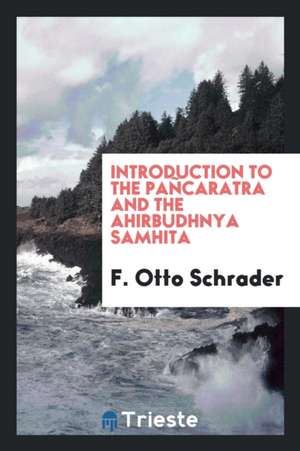 Introduction to the Pañcaratra and the Ahirbudhnya Samhita de F. Otto Schrader