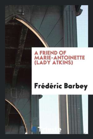 A Friend of Marie-Antoinette (Lady Atkins) de Frederic Barbey