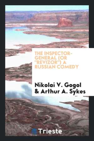 The Inspector-General (or Revizor) a Russian Comedy de Nikolai Vasil'evich Gogol