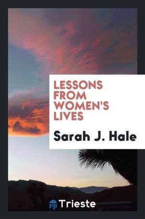 Lessons from Women's Lives de Sarah J. Hale