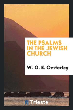 The Psalms in the Jewish Church de W. O. E. Oesterley