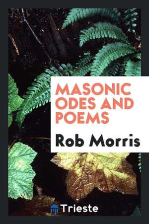 Masonic Odes and Poems de Rob Morris