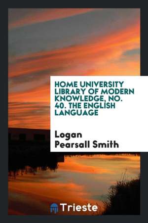 Home University Library of Modern Knowledge, No. 40. the English Language de Logan Pearsall Smith