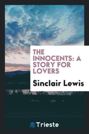 The Innocents: A Story for Lovers de Sinclair Lewis