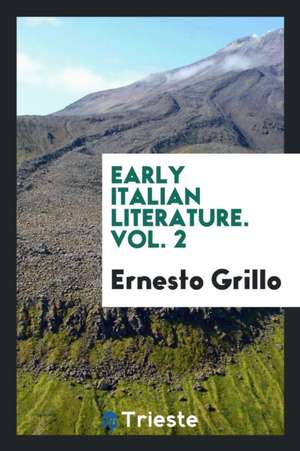 Early Italian Literature. Vol. 2 de Ernesto Grillo