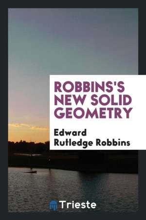 Robbins's New Solid Geometry de Edward Rutledge Robbins