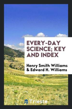 Every-Day Science; Key and Index de Henry Smith Williams