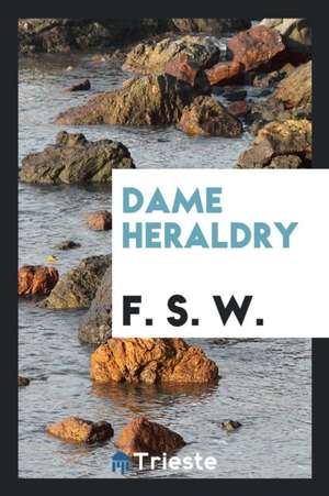 Dame Heraldry de F. S. W