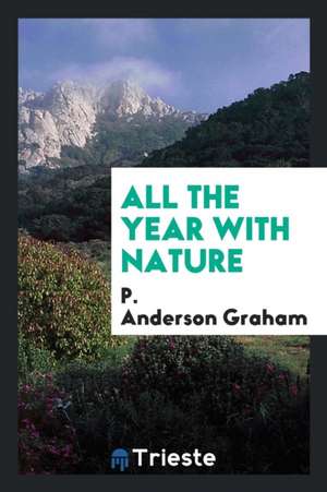 All the Year with Nature de P. Anderson Graham