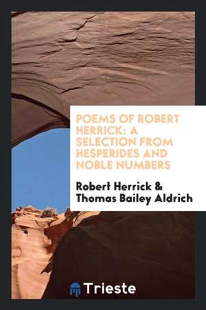 Poems of Robert Herrick: A Selection from Hesperides and Noble Numbers de Robert Herrick