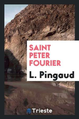 Saint Peter Fourier de L. Pingaud