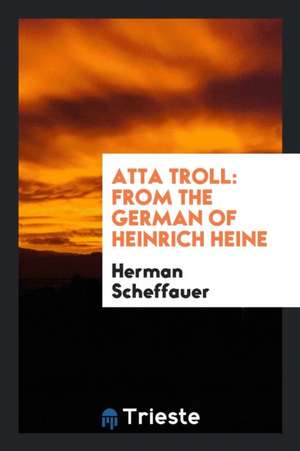 Atta Troll: From the German of Heinrich Heine de Herman Scheffauer