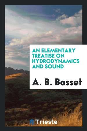 An Elementary Treatise on Hydrodynamics and Sound de A. B. Basset