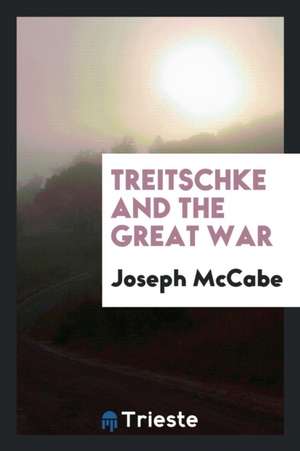 Treitschke and the Great War de Joseph Mccabe